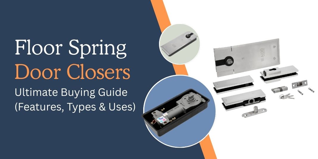 Floor Spring Door Closers: Ultimate Buying Guide (Features, Types & Uses)